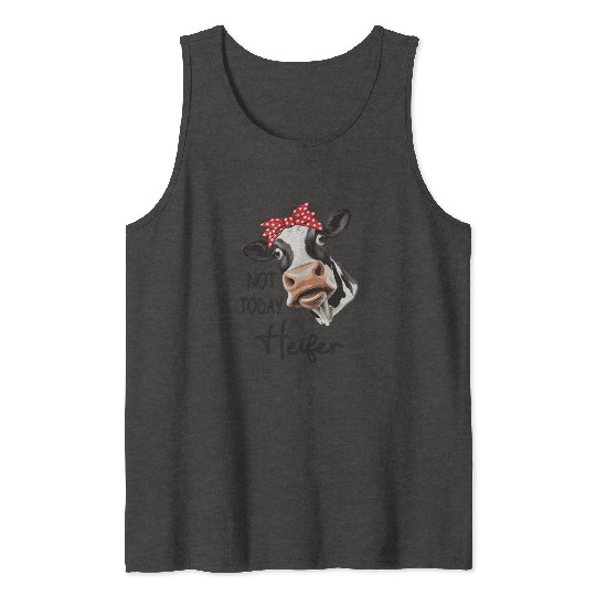 Not Today Heifer Tank Tops