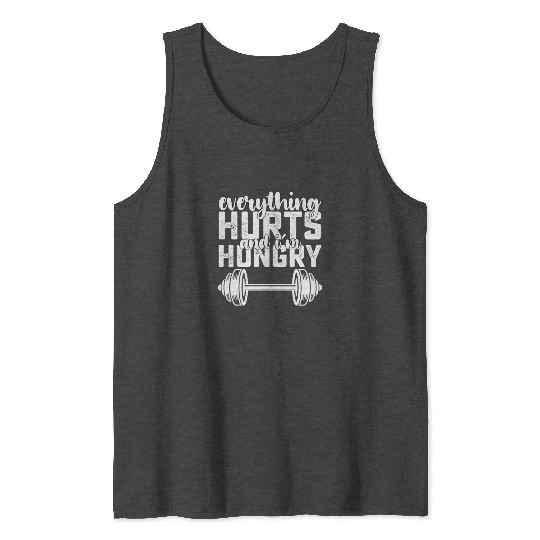 Everything Hurts And I'm Hungry Gym Tank Tops