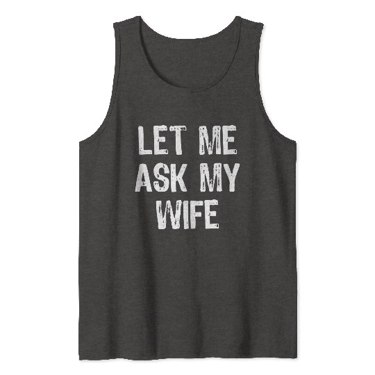 Let Me Ask My Wife Funny Tank Tops