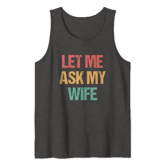 Let Me Ask My Wife Funny Tank Tops