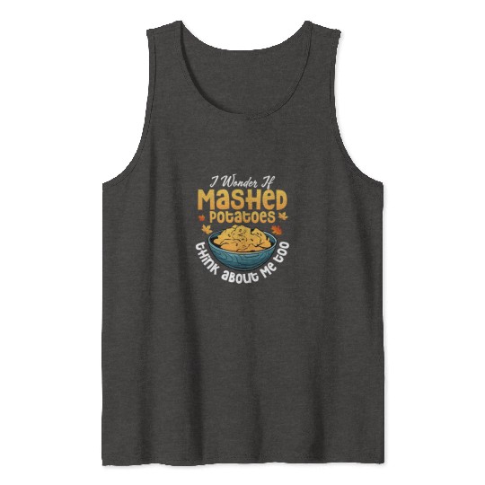 I Wonder If Mashed Potatoes Food Thanksgiving Tank Tops