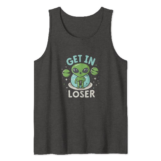 Get In Loser Alien UFO Funny Tank Tops