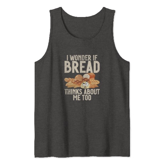 Chef I Wonder If Bread Thinks About Me Too Loaf Tank Tops
