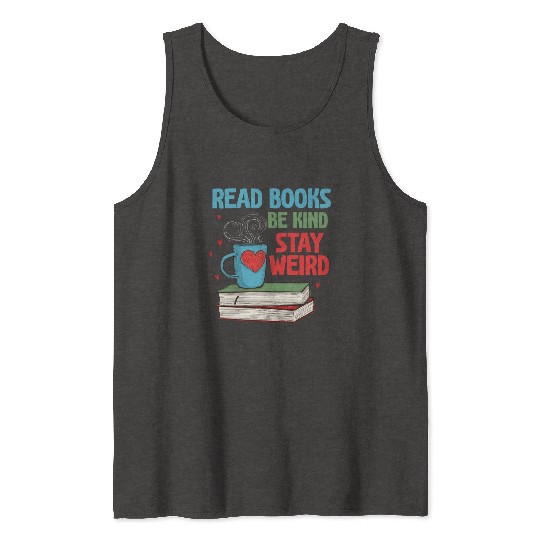 Read Books Be Kind Stay Weird Reading Tank Tops