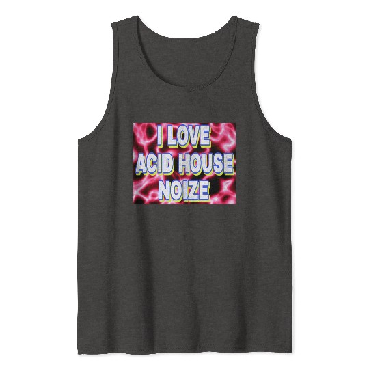 I LOVE ACID HOUSE NOIZE WHITE FONTS Tank Tops