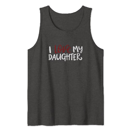 I love my daughter Tank Tops