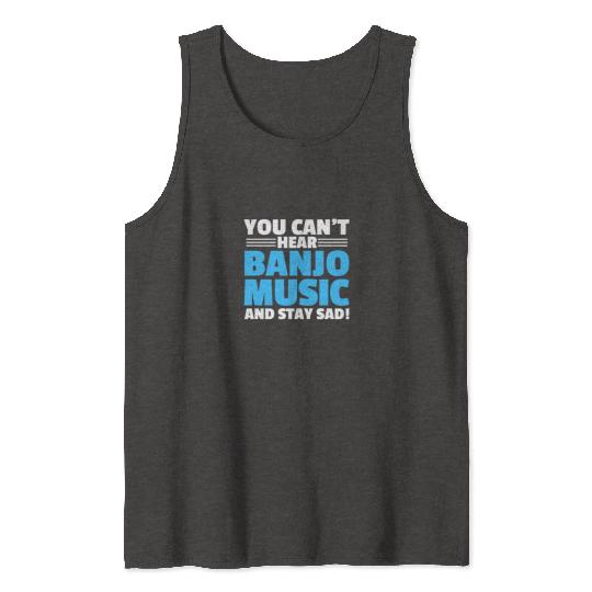 You Can't Hear Banjo Music And Stay Sad Tank Tops