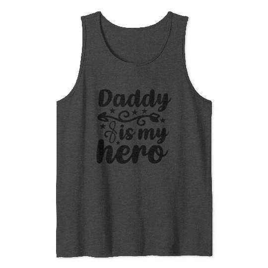 Daddy is my hero Tank Tops