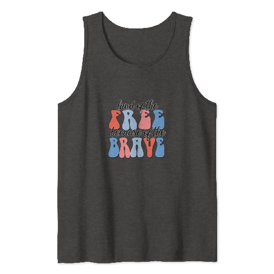 land of the free because of the brave Tank Tops