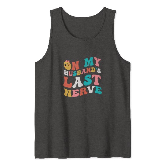 On my husband's last nerve for Wifes Tank Tops