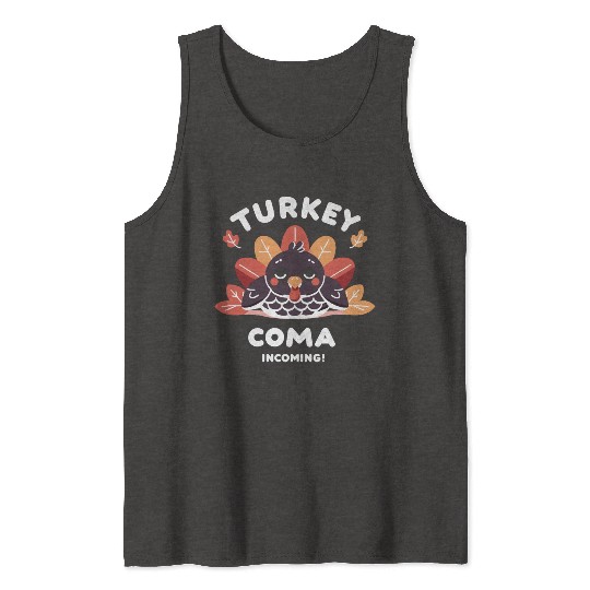 Turkey Coma Incoming! Tank Tops