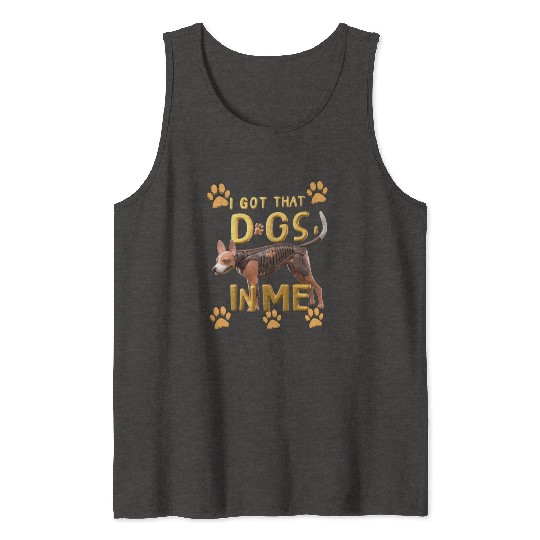 i got that dog in me xray funny saying meme Tank Tops
