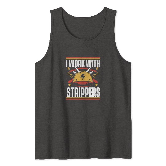 I Work With Strippers Lineworker Wiremen Worker Tank Tops