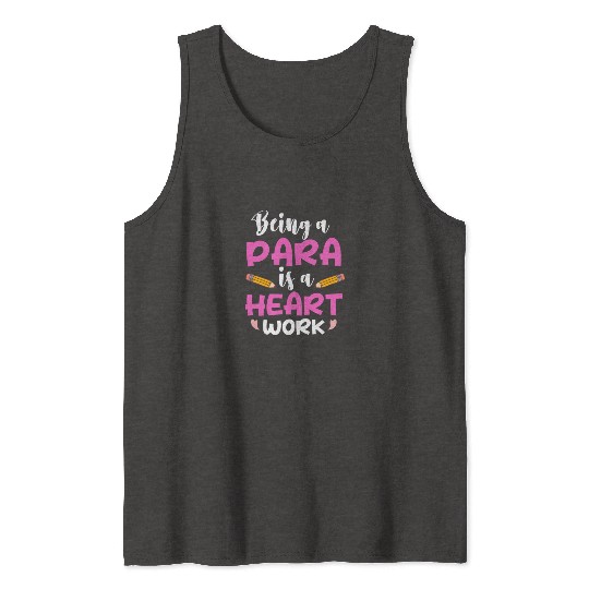 Being A Para Is A Heart Work Paraprofessional Tank Tops
