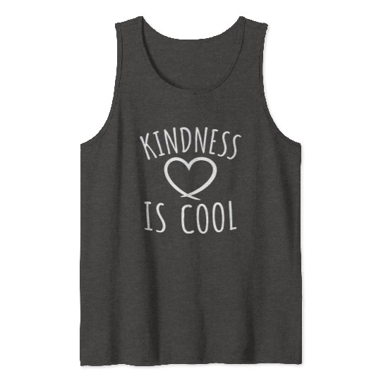 Kindness Is Cool Be A Nice Human Love Motivation Tank Tops