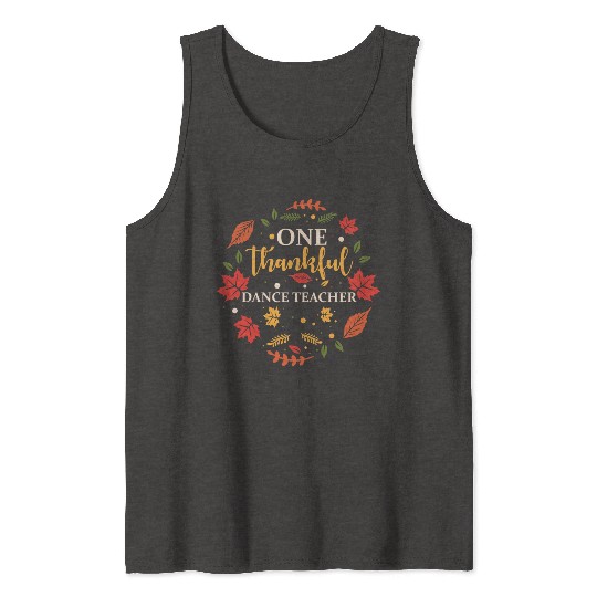 One Thankful Dance Teacher Thanksgiving Fall Tank Tops