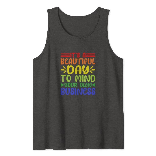 It's A Beautiful Day To Mind Your Own Business 5 Tank Tops
