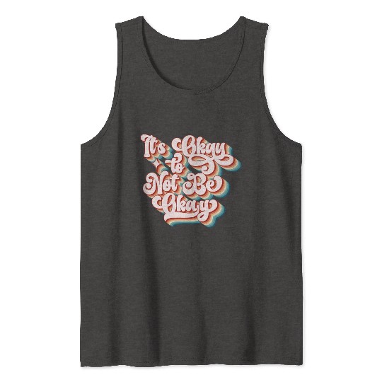 its okay to not be okay Tank Tops