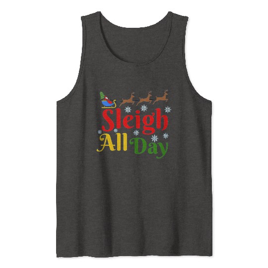 Sleigh all Day, Christmas Tank Tops