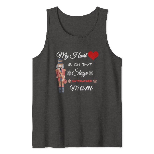 My Heart is on that Stage Nutcracker Mom Tank Tops