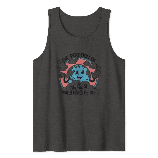 Science Teacher Funny Earth s Rotation Makes My Tank Tops