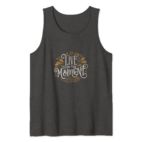 Live in the moment Tank Tops