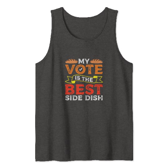 My Vote Is The Best Side Dish Bread Baker Voter Tank Tops