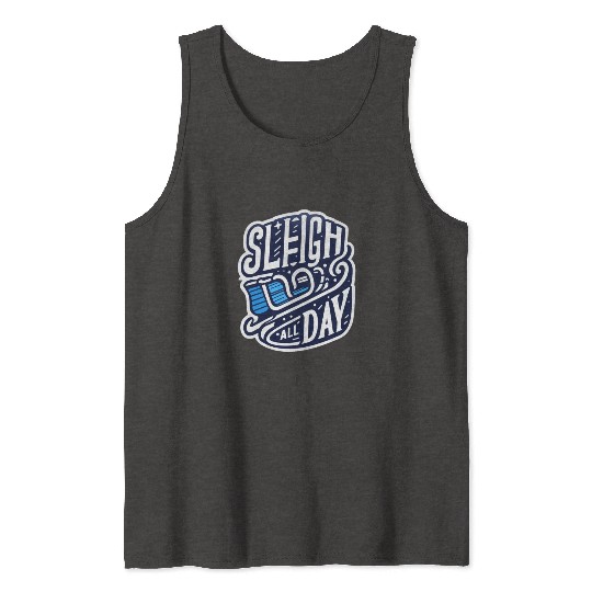 Sleigh All Day Christmas Tees Tank Tops
