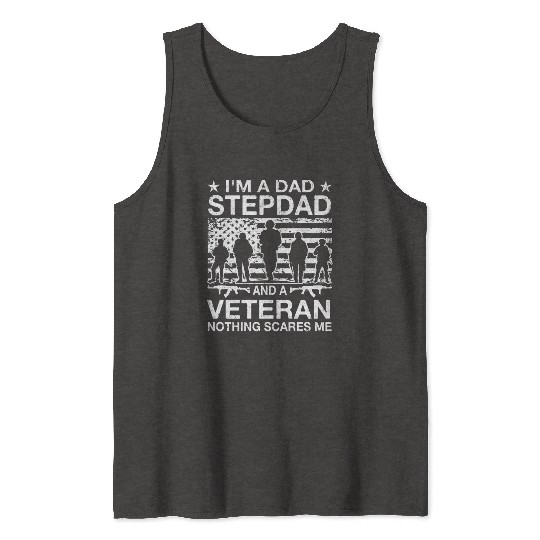 I m A Dad Stepdad And A Veteran Nothing Scares Me Tank Tops