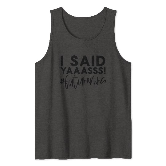 Bride-To-Be Wedding I Said Yes Future Mrs Engageme Tank Tops