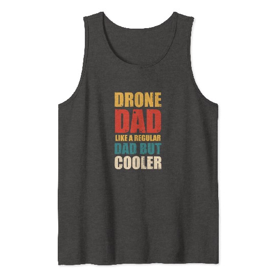Drone Dad Like A Regular Dad But Gooler Tank Tops