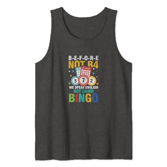 B-E-F-O-R-E Not B4 Not BINGO for a Bingo Player Tank Tops