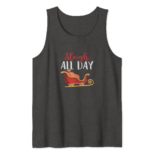 Sleigh all Day Funny Holiday Ugly Christmas Themed Tank Tops