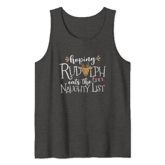 Hoping Rudolph Eats The Naughty List Funny Xmas Tank Tops