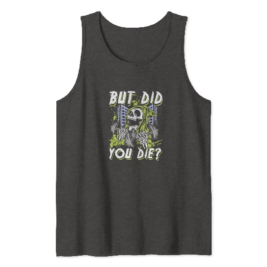 But did you die | gym power skull Tank Tops