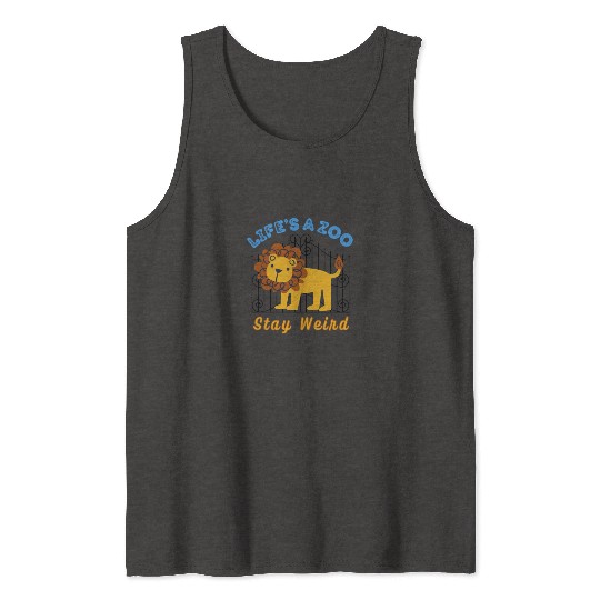 Life is a Zoo Stay Weird Tank Tops
