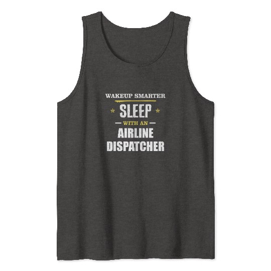 Wakeup Smarter Sleep WIth Airline Dispatcher Gift Tank Tops