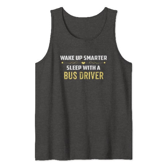 Wake Up Smarter Sleep With A BUS DRIVER Tank Tops