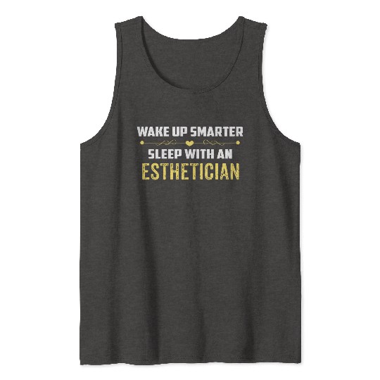 Wake Up Smarter Sleep With An ESTHETICIAN Tank Tops