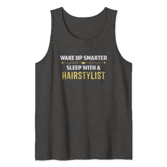 Wake Up Smarter Sleep With A HAIRSTYLIST Tank Tops