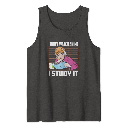 I Don't Watch Anime I Study It Funny Anime Lovers Tank Tops