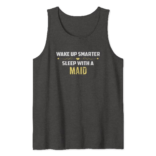 Wake Up Smarter Sleep With A MAID Tank Tops