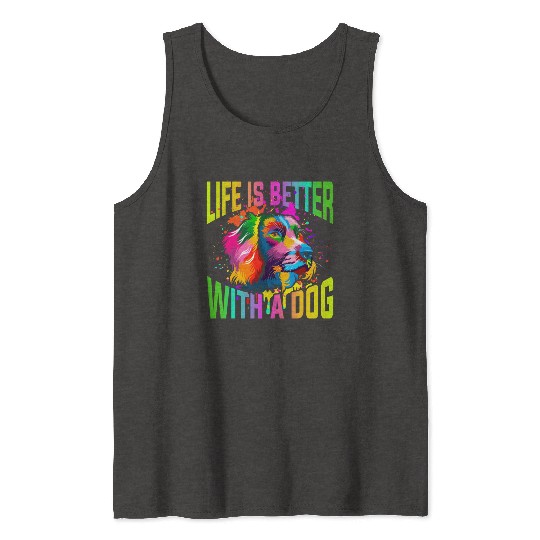 Life Is Better With A Dog Tank Tops
