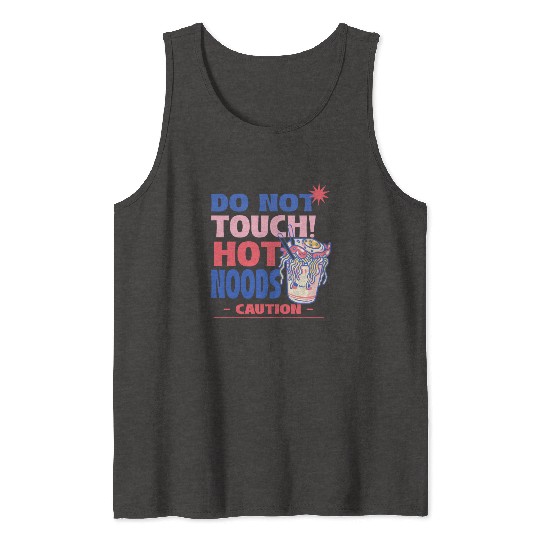 Funny "Do Not Touch Hot Noods" Cup Noodle Graphic Tank Tops