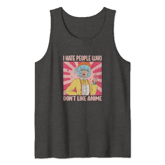I Hate People Who Don't Like Anime Funny Anime Boy Tank Tops