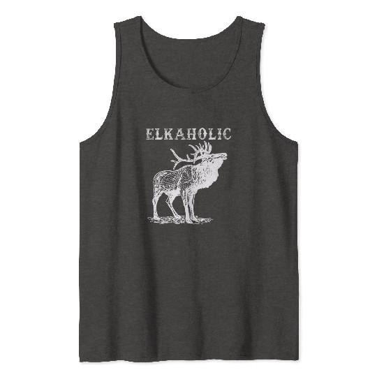 Elk Hunting Elkaholic Hunters Tank Tops