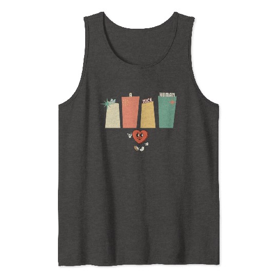 Be a nice human Tank Tops