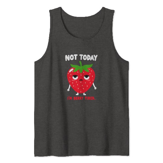 funny strawberry not today i'm berry tired very ti Tank Tops