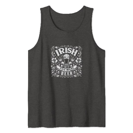 Irish You Were Beer Tank Tops