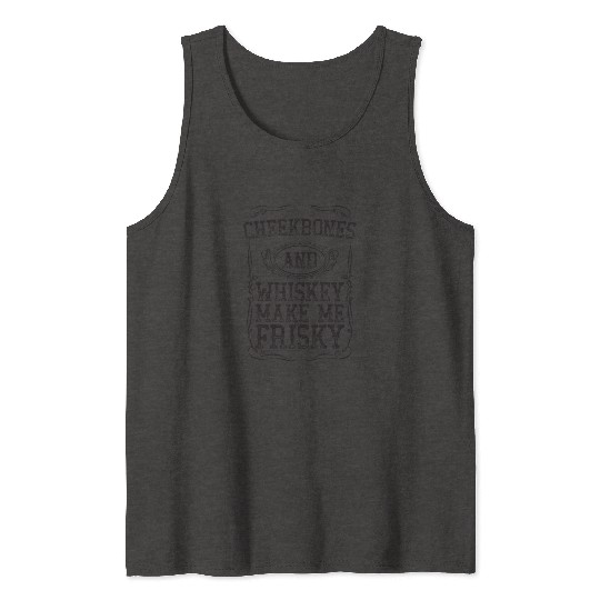 Cheekbones And Whiskey Makes Me Frisky Black Funny Tank Tops